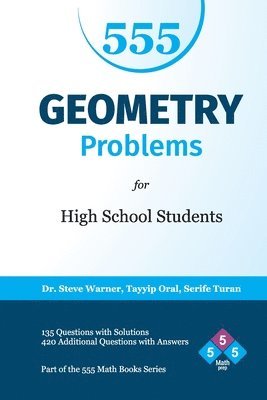Tayyip Oral, Serife Turan - 555 Geometry Problems for High School Students: 135 Questions with Solutions, 420 Additional Questions with Answers, Häftad. Tillgänglighet: Lägg i varukorg