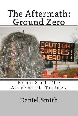 Daniel Smith - The Aftermath: Ground Zero: Volume 3 of the Aftermath Series, Häftad