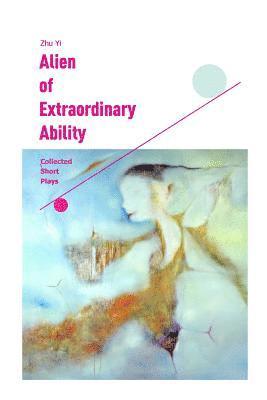 Zhu Yi, Kim Davies - Alien of Extraordinary Ability: Collected Short Plays, Häftad. Tillgänglighet: Lägg i varukorg