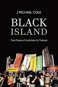 J. Michael Cole - Black Island: Two Years of Activism in Taiwan, Häftad