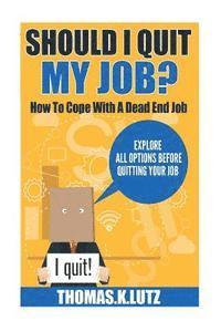 Thomas K. Lutz, Adela Carter - Should I Quit My Job?: How to Cope with a Dead End Job, Explore All Options Before Quitting Your Job, Häftad