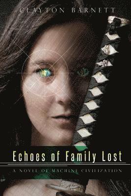 Clayton Barnett - Echoes of Family Lost: A Novel of Machine Civilization, Häftad. Tillgänglighet: Lägg i varukorg