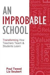 Liz Seubert, Paul Tweed - An Improbable School: Transforming How Teachers Teach & Students Learn, Häftad. Tillgänglighet: Lägg i varukorg