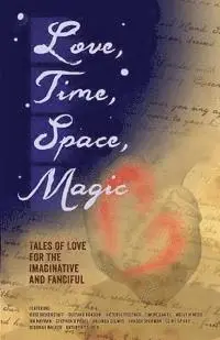 Russ Bickerstaff, Elizabeth Hirst - Love, Time, Space, Magic: Tales of Love for the Imaginative and Fanciful, Häftad. Tillgänglighet: Lägg i varukorg