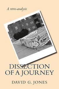 David G. Jones - Dissection of a Journey, Häftad. Tillgänglighet: Lägg i varukorg