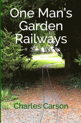 Charles Carson - One Man's Garden Railways, Häftad. Tillgänglighet: Lägg i varukorg