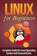 Linux for Beginner's: Complete Guide for Linux Operating System and Command Line