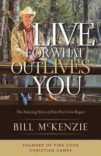 Bill McKenzie - Live for What Outlives You: The Amazing Story of How Pine Cove Began, Häftad. Tillgänglighet: Lägg i varukorg