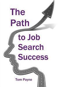 Tom Payne - The Path to Job Search Success: A Neuroscientific Approach to Interviewing, Negotiating and Networking, Häftad. Tillgänglighet: Lägg i varukorg