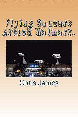 Chris James - Flying Saucers Attack Walmart., Häftad. Tillgänglighet: Lägg i varukorg