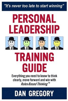 Daniel Gregory - Personal Leadership Training Guide: Everything you need to know to think clearly, move forward and win with Rules-Based Thinking, Häftad