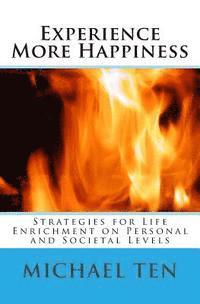 Michael Ten - Experience More Happiness (First Edition): Strategies for Life Enrichment on Personal and Societal Levels, Häftad. Tillgänglighet: Lägg i varukorg