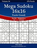 Mega Sudoku 16x16 Puzzle Grandi - Da Facile a Diabolico - Volume 34 - 276 Puzzle