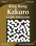 King Kong Kakuro Griglie Intrecciate - Volume 1 - 153 Puzzle