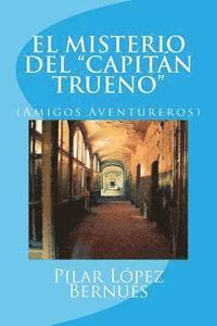 Pilar Lopez Bernues - EL MISTERIO DEL "CAPITAN TRUENO" (Amigos Aventureros): Amigos Aventureros, Häftad. Tillgänglighet: Lägg i varukorg