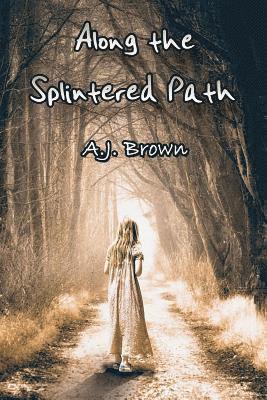 A. J. Brown - Along the Splintered Path, Häftad. Tillgänglighet: Lägg i varukorg