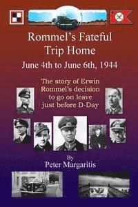 Peter Margaritis - Rommel's Fateful Trip Home: June 4th to June 6th, 1944: The story of Erwin Rommel's decision to go on leave just before D-Day, Häftad. Tillgänglighet: Lägg i varukorg