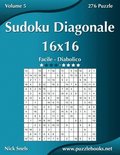 Sudoku Diagonale 16x16 - Da Facile a Diabolico - Volume 5 - 276 Puzzle