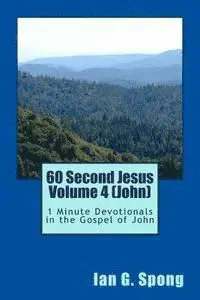 Ian Grant Spong - 60 Second Jesus Volume 4 (John): 1 Minute Devotionals in the Gospel of John, Häftad. Tillgänglighet: Lägg i varukorg