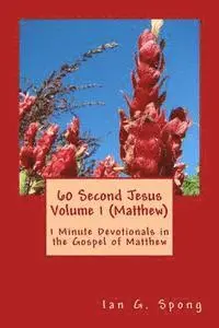 Ian Grant Spong - 60 Second Jesus Volume 1 (Matthew): 1 Minute Devotionals in the Gospel of Matthew, Häftad. Tillgänglighet: Lägg i varukorg