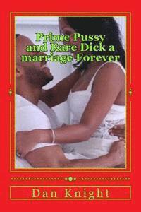 Dan Edward Knight Sr - Prime Pussy and Rare Dick a marriage Forever: The best vagina and the most satisfying dick met and fell in love, Häftad