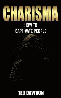 Ted Dawson - Charisma: How to Captivate People, Häftad. Tillgänglighet: Lägg i varukorg