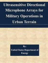 United States Department of Energy - Ultrasensitive Directional Microphone Arrays for Military Operations in Urban Terrain, Häftad. Tillgänglighet: Lägg i varukorg