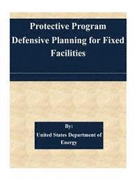 United States Department of Energy - Protection Program Defensive Planning For Fixed Facilities, Häftad. Tillgänglighet: Lägg i varukorg
