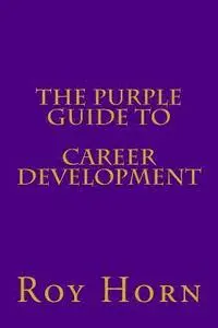 Roy Horn - The Purple Guide to CAREER DEVELOPMENT, Häftad. Tillgänglighet: Lägg i varukorg