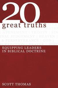 Scott Thomas - Twenty Great Truths: Equipping Leaders in Biblical Doctrine, Häftad