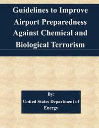 United States Department of Energy - Guidelines to Improve Airport Preparedness Against Chemical and Biological Terrorism, Häftad. Tillgänglighet: Lägg i varukorg