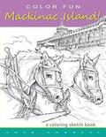 COLOR FUN - Mackinac Island! A coloring sketch book.: Color all of Mackinac Island's famous treasures, sights and unique things that it has to offer.