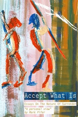 Mark Pifer - Accept What Is: Essays on the Nature of Surrender, Häftad. Tillgänglighet: Lägg i varukorg
