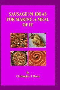 Christopher J. Bruce - Sausage: 91 Ideas for Making a Meal of It, Häftad