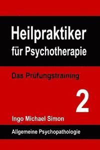 Ingo Michael Simon - Heilpraktiker fuer Psychotherapie. Das Pruefungstraining Band 2: Allgemeine Psychopathologie, Häftad. Tillgänglighet: Lägg i varukorg