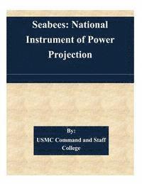 Usmc Command and Staff College - Seabees: National Instrument of Power Projection, Häftad