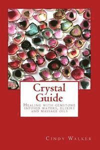 Cindy Walker - Crystal Guide: Healing with gemstone infused waters, elixirs and massage oils, Häftad