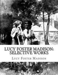 Lucy Foster Madison - Lucy Foster Madison: Selective Works, Häftad. Tillgänglighet: Lägg i varukorg