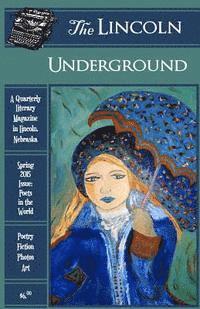 Amy Keller, Jeff Martinson - The Lincoln Underground Literary Magazine - Spring 2015 Issue: Poets in the World, Häftad