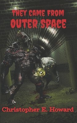 Christopher E Howard - 'They Came From Outer Space', Häftad