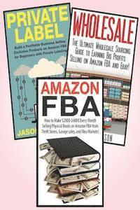Amazon FBA: 3 in 1 Master class Box Set: Book 1: Amazon FBA + Book 2: Wholesale + Book 3: Private Label