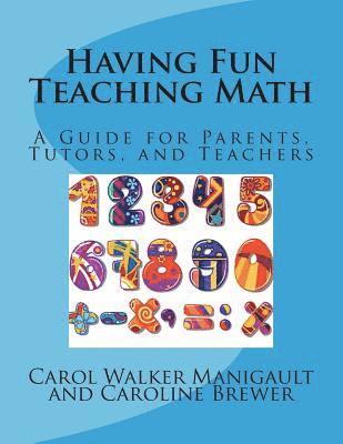 Caroline Brewer, Carol Walker Manigault - Having Fun Teaching Math: A Guide for Parents, Tutors, and Teachers, Häftad