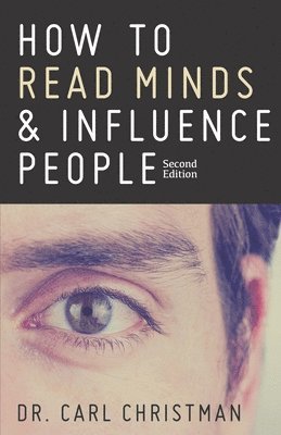How to Read Minds & Influence People: The Science of Nonverbal Communication & Everyday Persuasion av Carl Christman