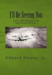 Edward Steers Jr - I'll Be Seeing You: Love and Intrigue in the Midst of war, Häftad. Tillgänglighet: Lägg i varukorg