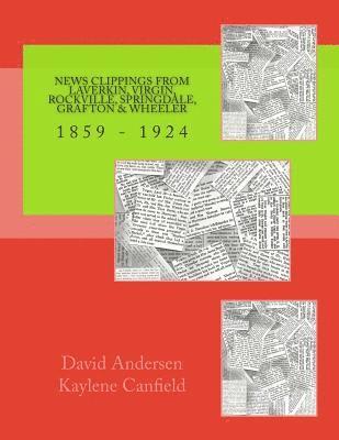 Kaylene Canfield, David Andersen - News Clippings from LaVerkin, Virgin, Rockville, Springdale, Grafton & Wheeler, Häftad