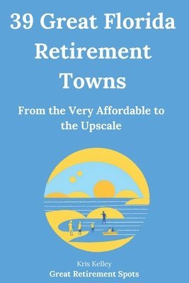 Kris Kelley - 39 Great Florida Retirement Towns, Häftad. Tillgänglighet: Lägg i varukorg