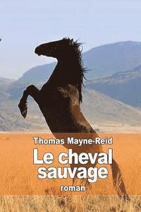 Thomas Mayne-Reid - Le cheval sauvage, Häftad. Tillgänglighet: Lägg i varukorg