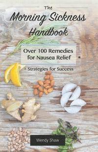 Wendy Shaw - The Morning Sickness Handbook: Over 100 Remedies for Nausea Relief + Strategies for Success, Häftad. Tillgänglighet: Lägg i varukorg