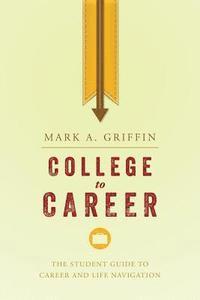 Mark A. Griffin - College to Career: The Student Guide to Career and Life Navigation, Häftad. Tillgänglighet: Lägg i varukorg
