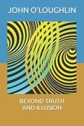 Beyond Truth and Illusion